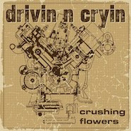 Crushing Flowers by Drivin n Cryin